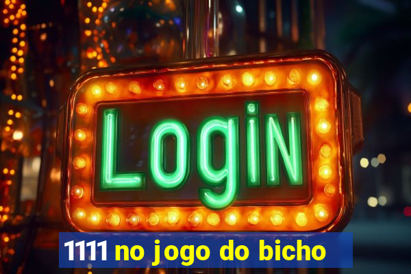 1111 no jogo do bicho